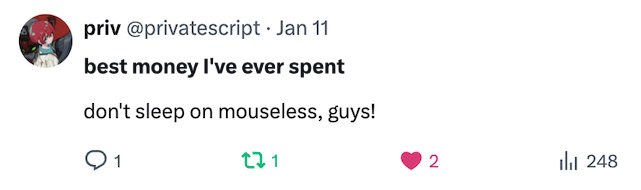 best money l've ever spent
don't sleep on mouseless, guys!